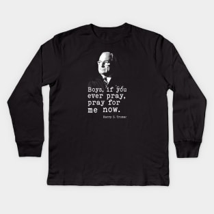 Harry S. Truman | WW2 Quote Kids Long Sleeve T-Shirt